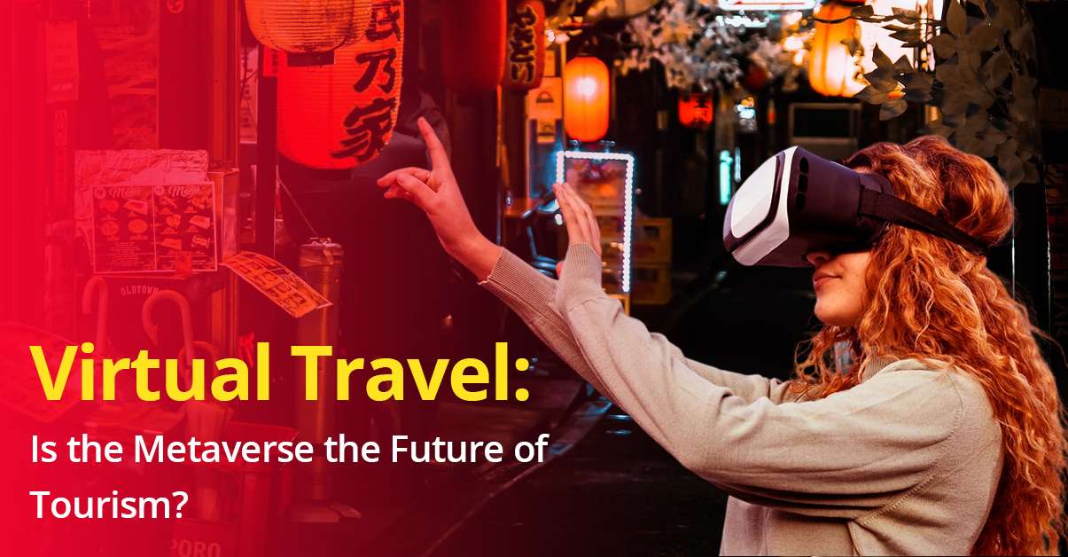 Virtual Travel: Is the Metaverse the Future of Tourism?